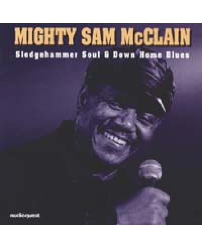 Mighty Sam McClain / Sledgehammer Soul & Down Home Blues